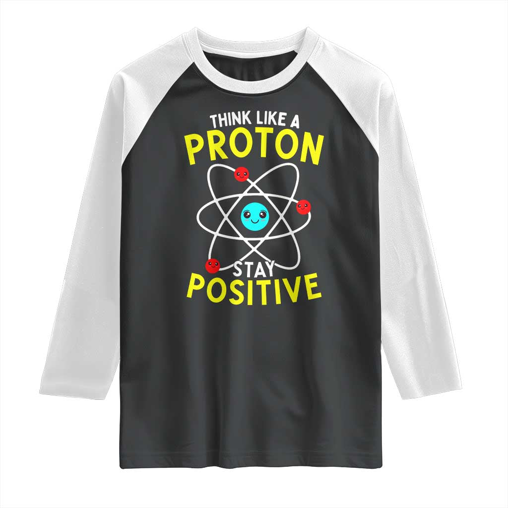Think Like A Proton Stay Positive Raglan Shirt Funny Science - Wonder Print Shop