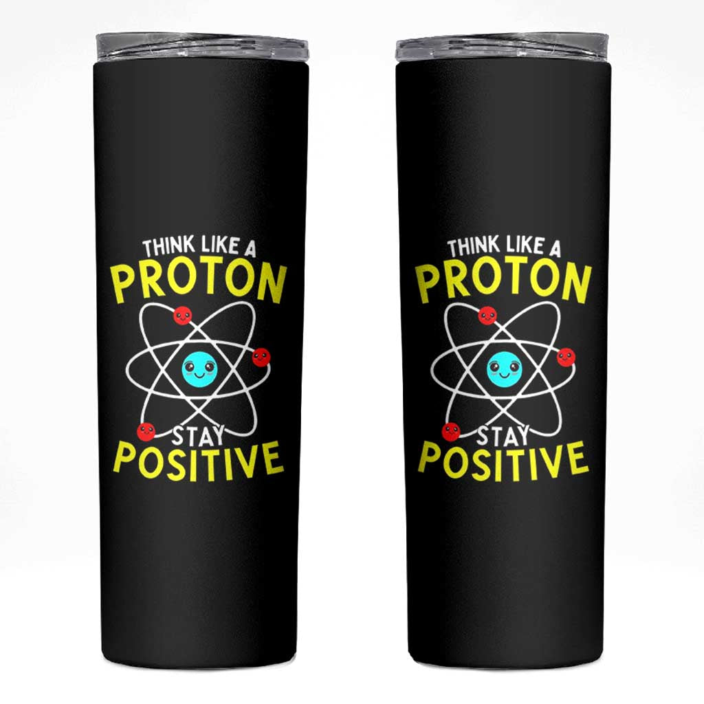 Think Like A Proton Stay Positive Skinny Tumbler Funny Science - Wonder Print Shop