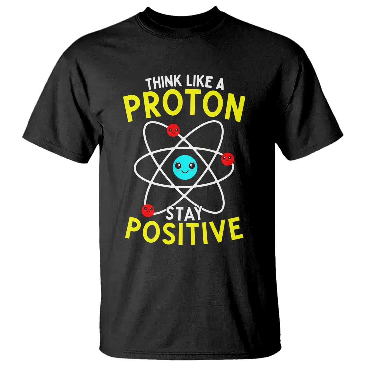 Think Like A Proton Stay Positive T Shirt Funny Science - Wonder Print Shop