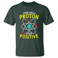 Think Like A Proton Stay Positive T Shirt Funny Science - Wonder Print Shop
