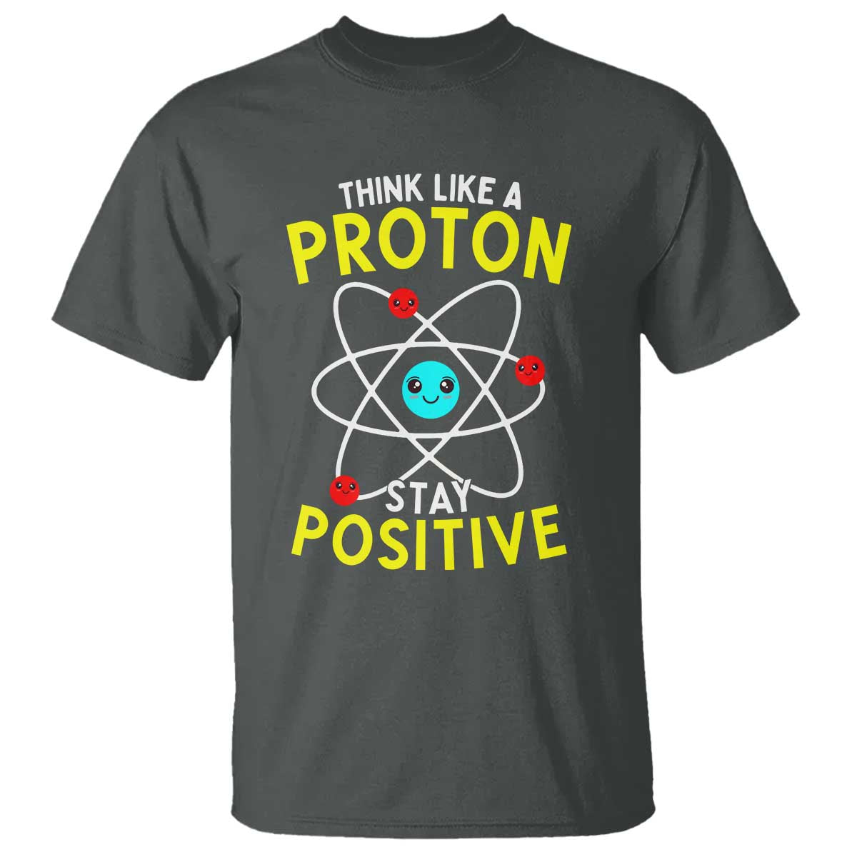 Think Like A Proton Stay Positive T Shirt Funny Science - Wonder Print Shop