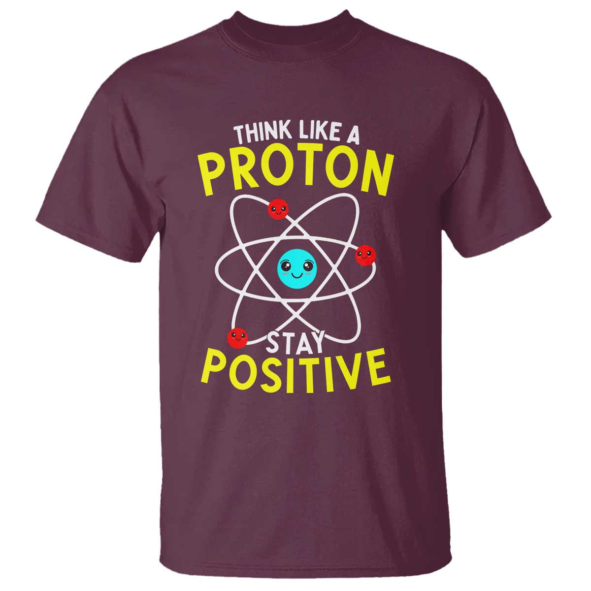 Think Like A Proton Stay Positive T Shirt Funny Science - Wonder Print Shop
