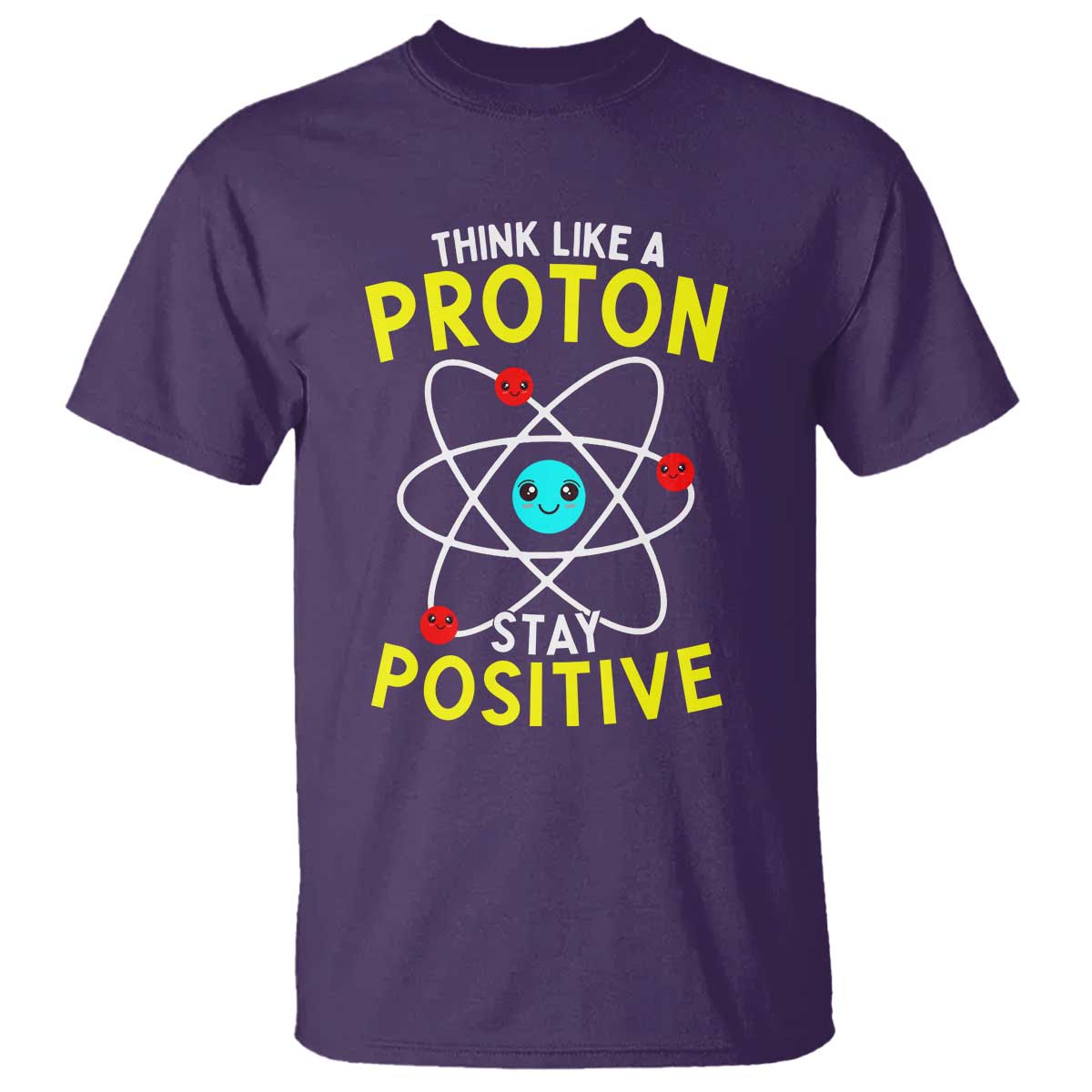 Think Like A Proton Stay Positive T Shirt Funny Science - Wonder Print Shop