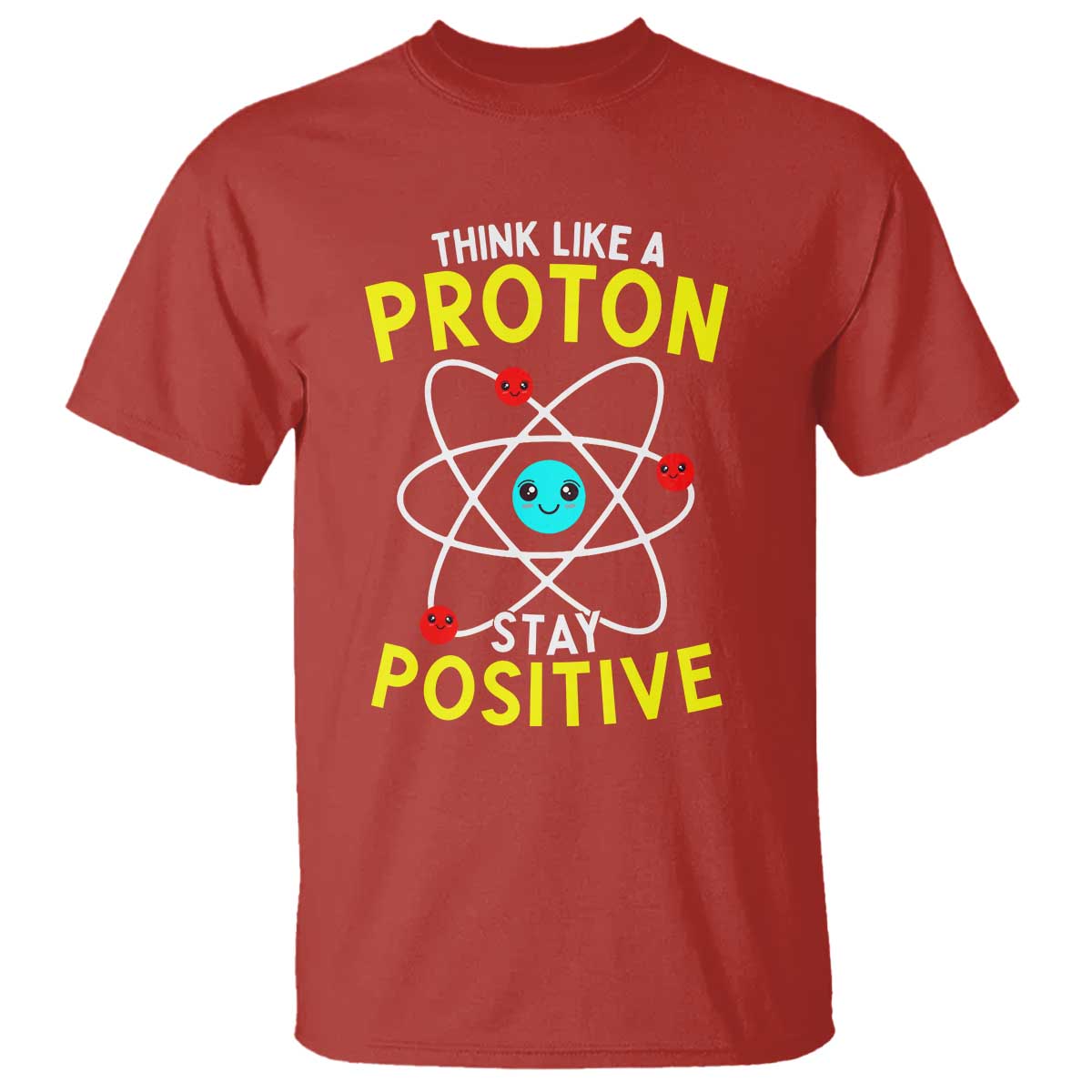 Think Like A Proton Stay Positive T Shirt Funny Science - Wonder Print Shop