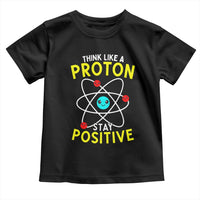 Think Like A Proton Stay Positive Toddler T Shirt Funny Science - Wonder Print Shop