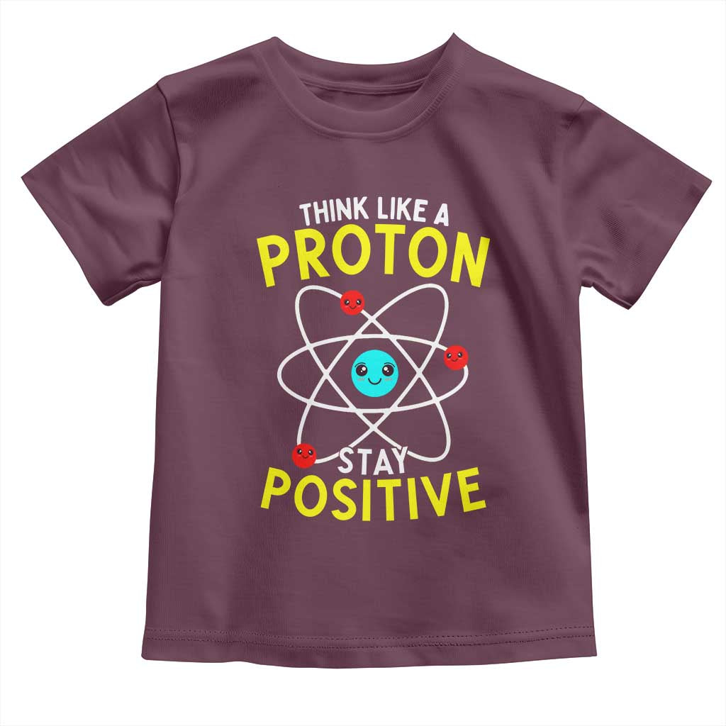 Think Like A Proton Stay Positive Toddler T Shirt Funny Science - Wonder Print Shop