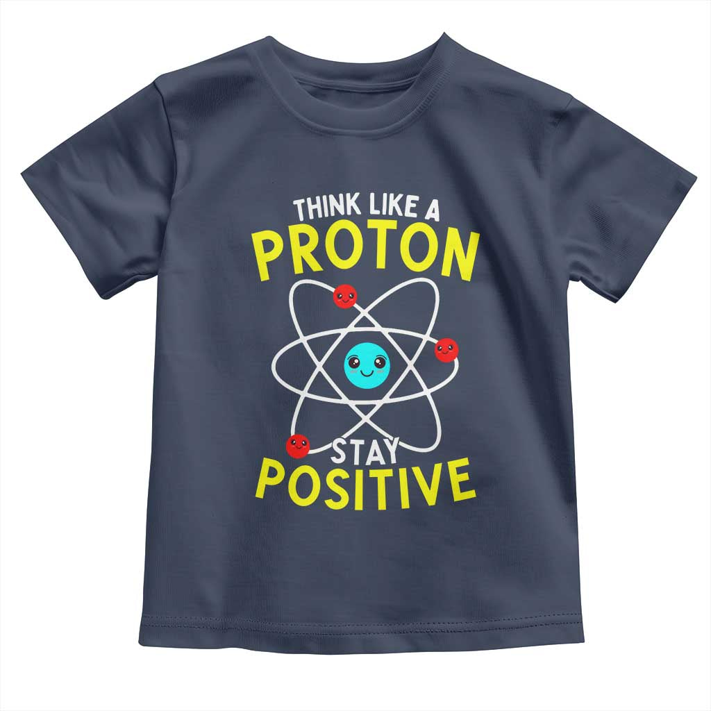 Think Like A Proton Stay Positive Toddler T Shirt Funny Science - Wonder Print Shop