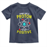 Think Like A Proton Stay Positive Toddler T Shirt Funny Science - Wonder Print Shop