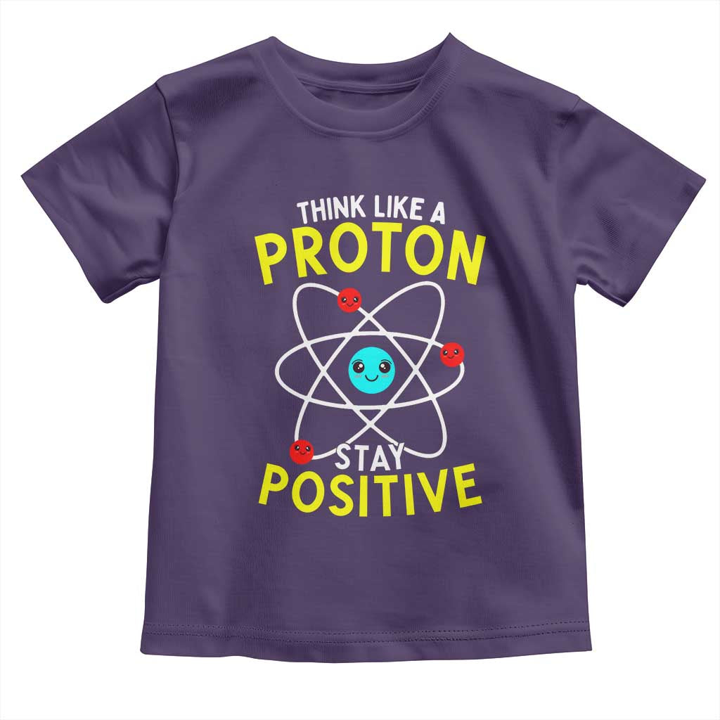 Think Like A Proton Stay Positive Toddler T Shirt Funny Science - Wonder Print Shop
