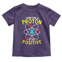 Think Like A Proton Stay Positive Toddler T Shirt Funny Science - Wonder Print Shop