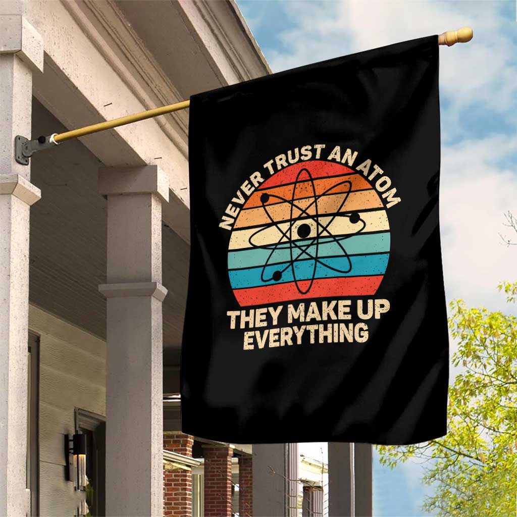Never Trust An Atom They Make Up Everything Garden Flag Funny Science - Wonder Print Shop