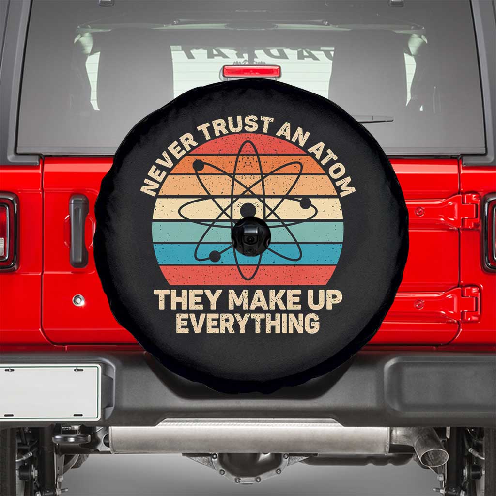 Never Trust An Atom They Make Up Everything Spare Tire Cover Funny Science - Wonder Print Shop
