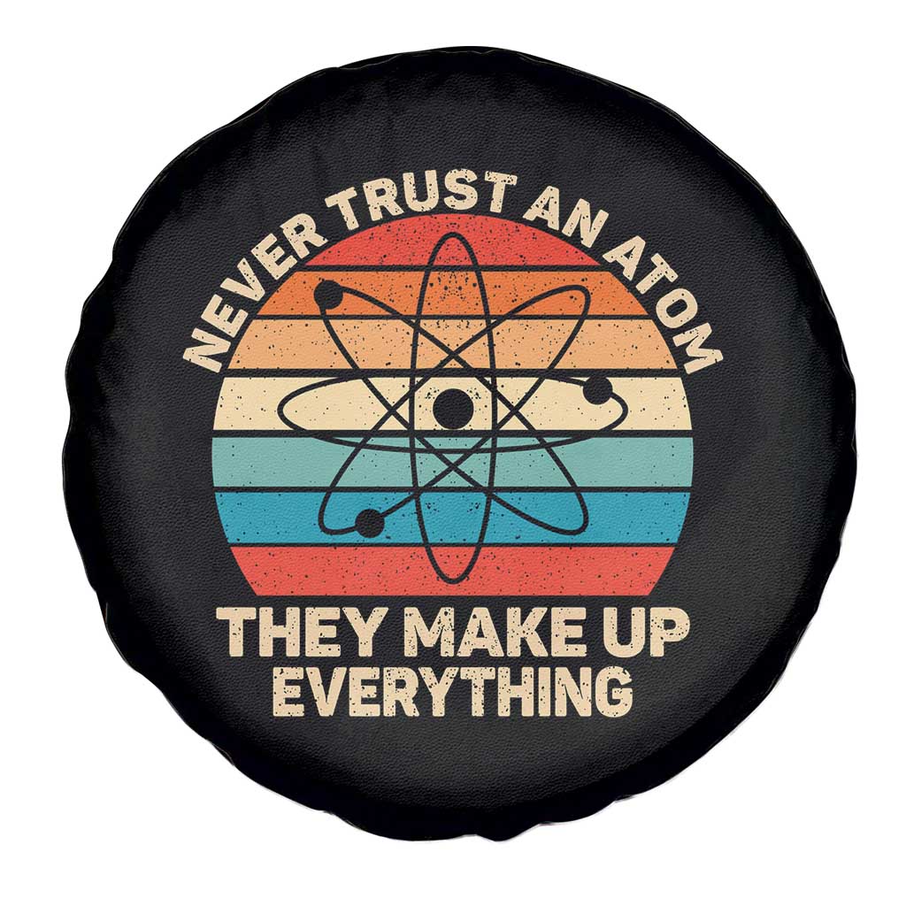 Never Trust An Atom They Make Up Everything Spare Tire Cover Funny Science - Wonder Print Shop