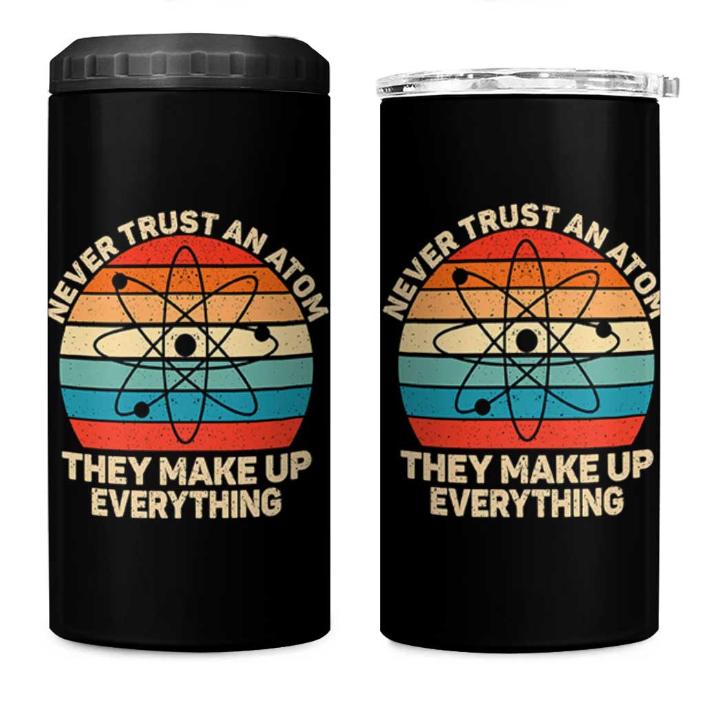 Never Trust An Atom They Make Up Everything 4 in 1 Can Cooler Tumbler Funny Science - Wonder Print Shop