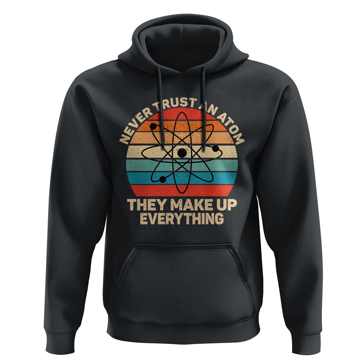 Never Trust An Atom They Make Up Everything Hoodie Funny Science - Wonder Print Shop