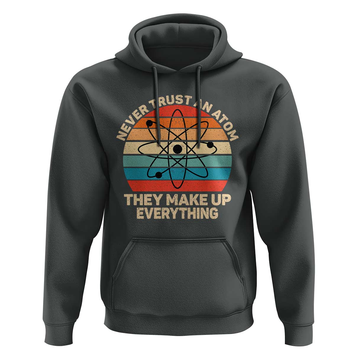 Never Trust An Atom They Make Up Everything Hoodie Funny Science - Wonder Print Shop