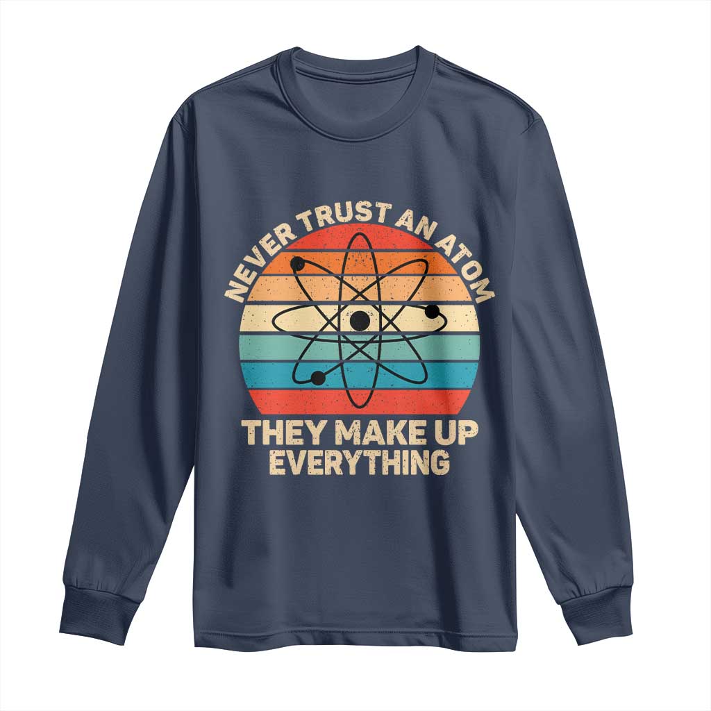 Never Trust An Atom They Make Up Everything Long Sleeve Shirt Funny Science - Wonder Print Shop