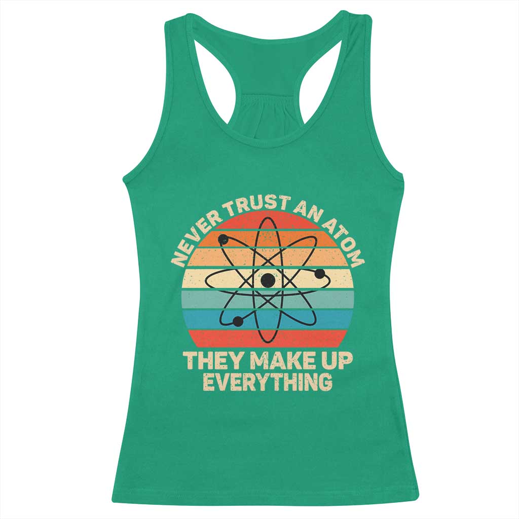 Never Trust An Atom They Make Up Everything Racerback Tank Top Funny Science - Wonder Print Shop