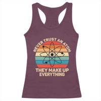 Never Trust An Atom They Make Up Everything Racerback Tank Top Funny Science - Wonder Print Shop