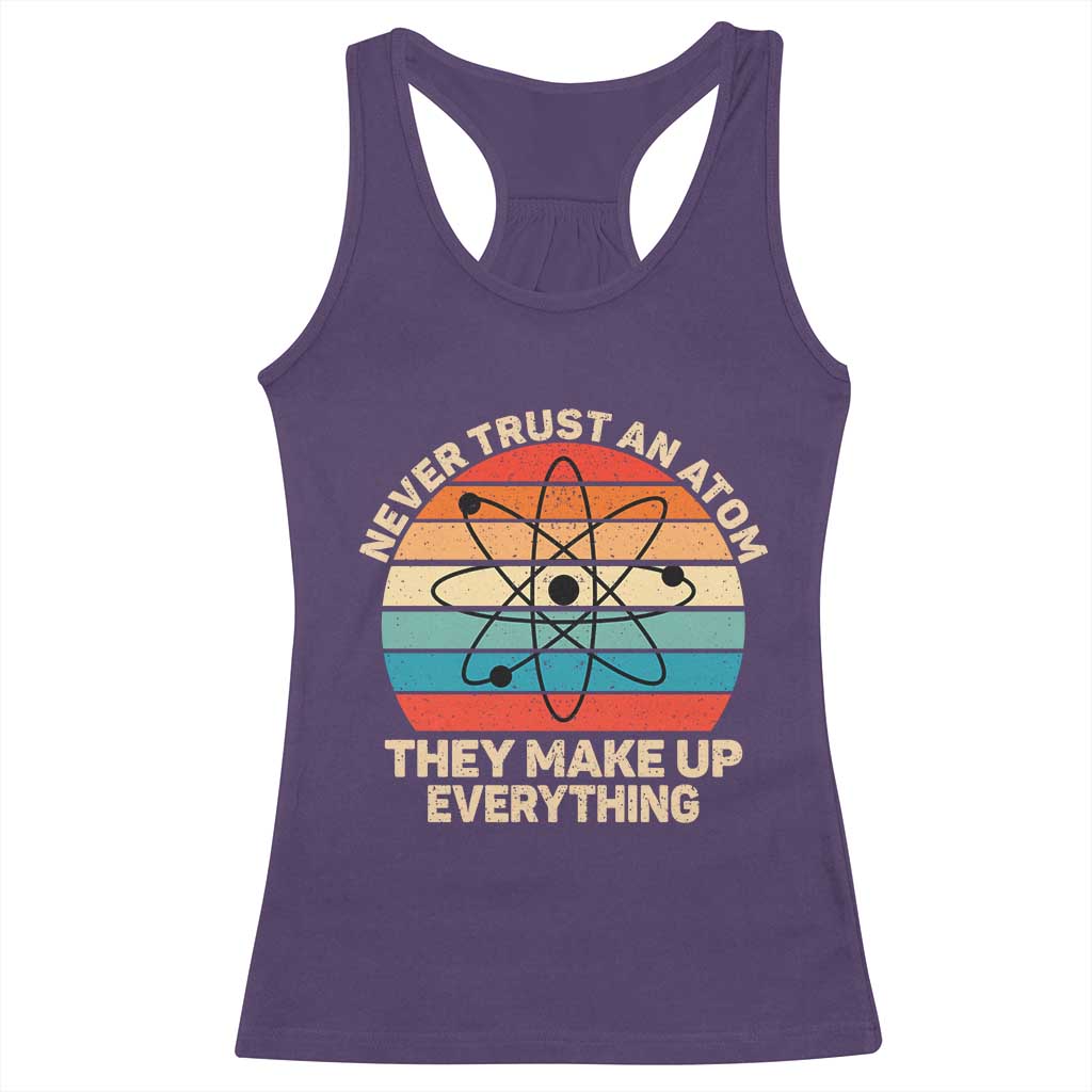 Never Trust An Atom They Make Up Everything Racerback Tank Top Funny Science - Wonder Print Shop