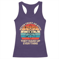 Never Trust An Atom They Make Up Everything Racerback Tank Top Funny Science - Wonder Print Shop