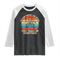 Never Trust An Atom They Make Up Everything Raglan Shirt Funny Science - Wonder Print Shop