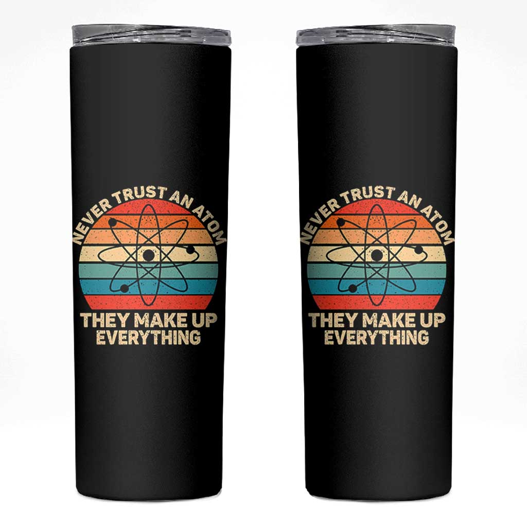 Never Trust An Atom They Make Up Everything Skinny Tumbler Funny Science - Wonder Print Shop