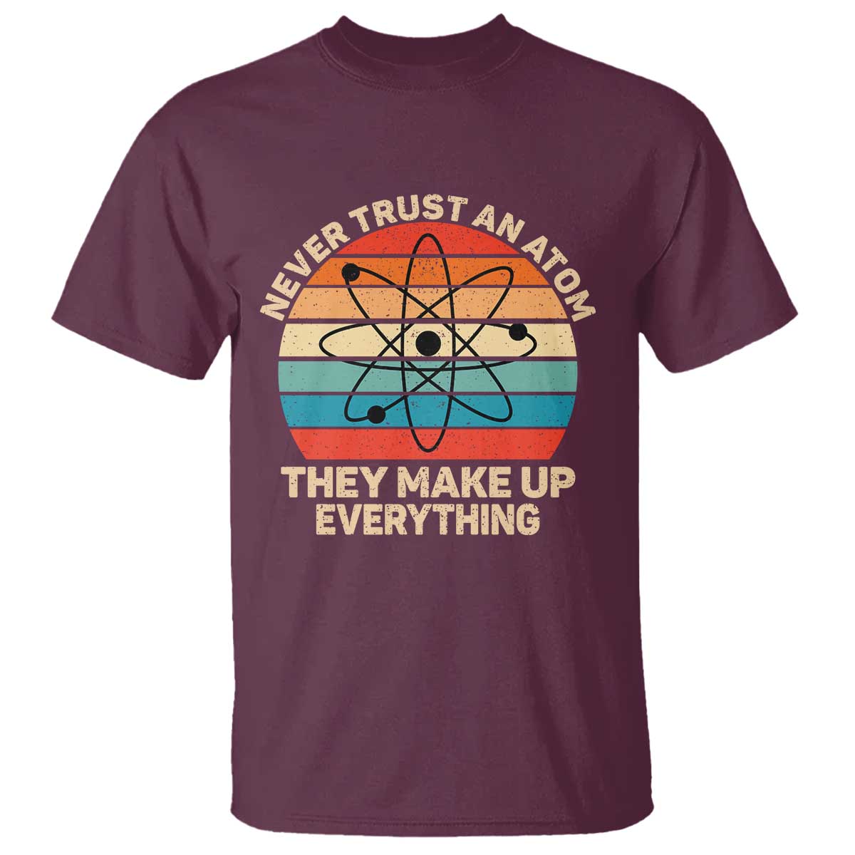 Never Trust An Atom They Make Up Everything T Shirt Funny Science - Wonder Print Shop