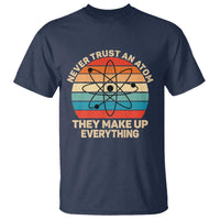 Never Trust An Atom They Make Up Everything T Shirt Funny Science - Wonder Print Shop
