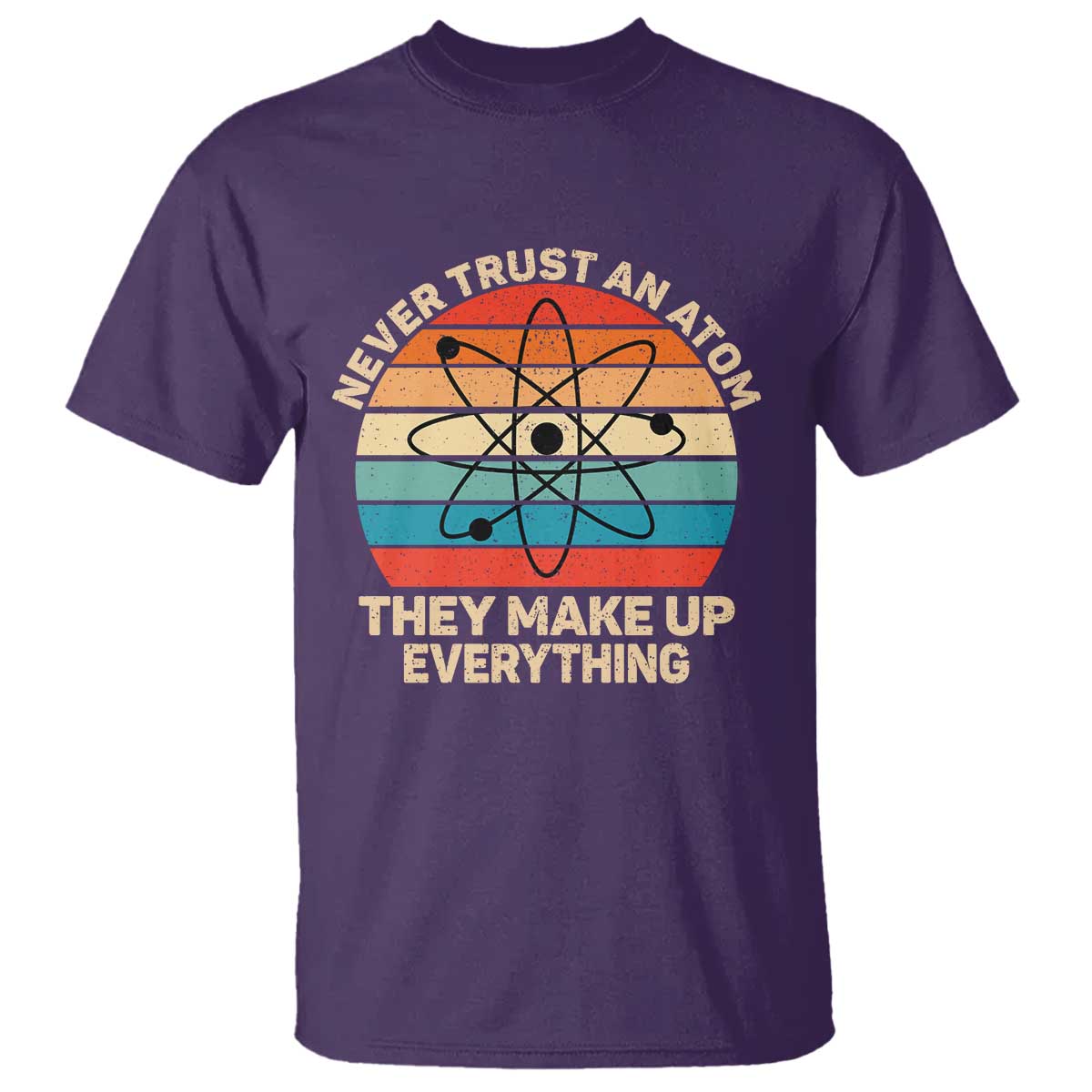 Never Trust An Atom They Make Up Everything T Shirt Funny Science - Wonder Print Shop