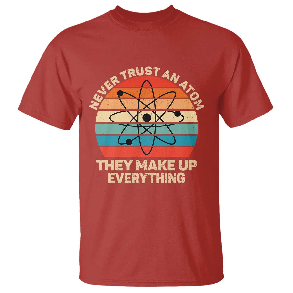 Never Trust An Atom They Make Up Everything T Shirt Funny Science - Wonder Print Shop
