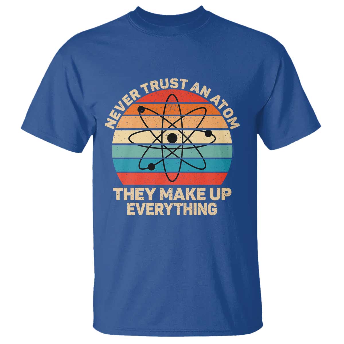 Never Trust An Atom They Make Up Everything T Shirt Funny Science - Wonder Print Shop
