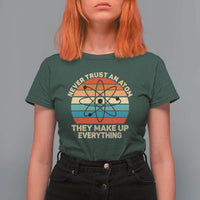 Never Trust An Atom They Make Up Everything T Shirt For Women Funny Science - Wonder Print Shop