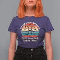 Never Trust An Atom They Make Up Everything T Shirt For Women Funny Science - Wonder Print Shop