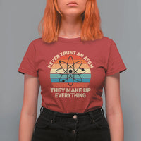 Never Trust An Atom They Make Up Everything T Shirt For Women Funny Science - Wonder Print Shop