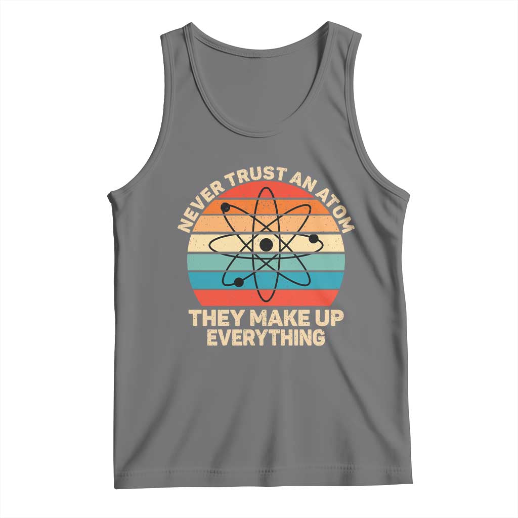 Never Trust An Atom They Make Up Everything Tank Top Funny Science - Wonder Print Shop