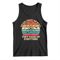 Never Trust An Atom They Make Up Everything Tank Top Funny Science - Wonder Print Shop