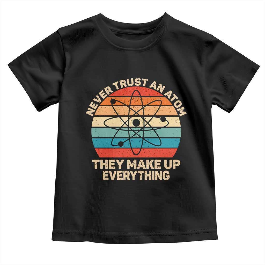 Never Trust An Atom They Make Up Everything Toddler T Shirt Funny Science - Wonder Print Shop