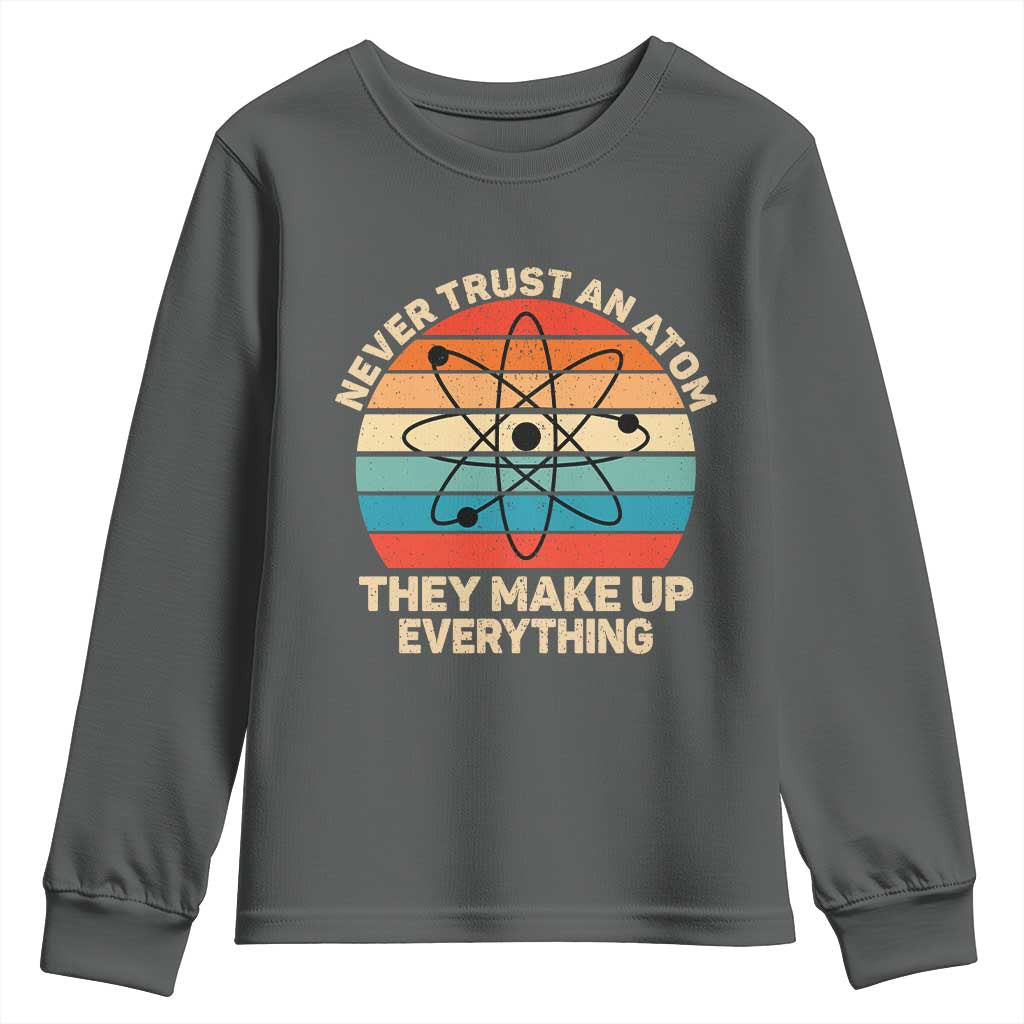 Never Trust An Atom They Make Up Everything Youth Sweatshirt Funny Science - Wonder Print Shop