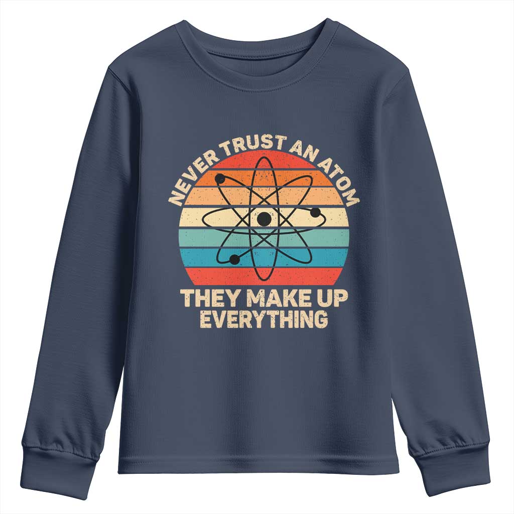 Never Trust An Atom They Make Up Everything Youth Sweatshirt Funny Science - Wonder Print Shop