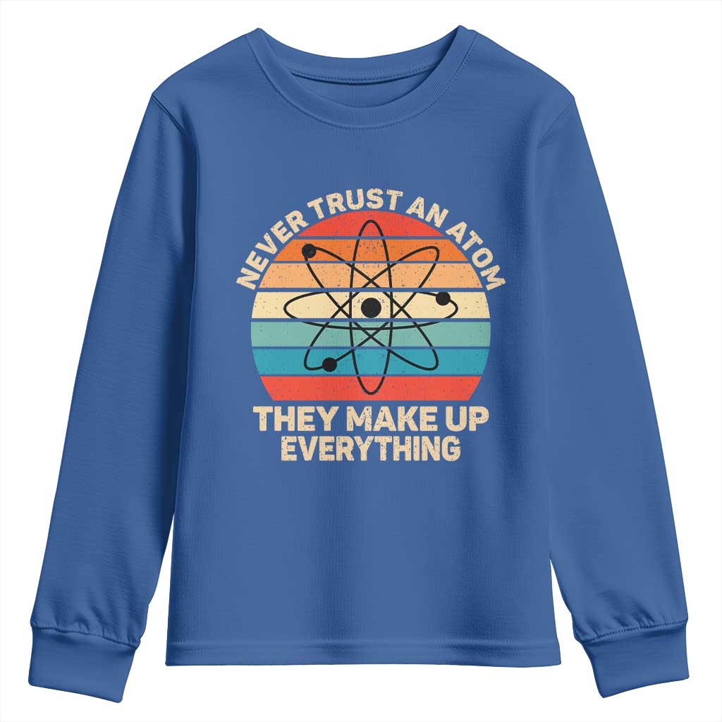 Never Trust An Atom They Make Up Everything Youth Sweatshirt Funny Science - Wonder Print Shop