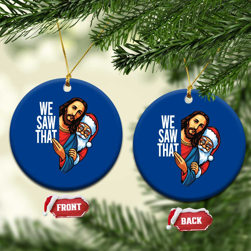 Funny Jesus Santa Meme Ceramic Ornament We Saw That Xmas - Wonder Print Shop