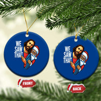 Funny Jesus Santa Meme Ceramic Ornament We Saw That Xmas - Wonder Print Shop