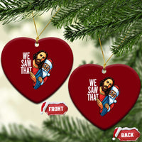 Funny Jesus Santa Meme Ceramic Ornament We Saw That Xmas - Wonder Print Shop