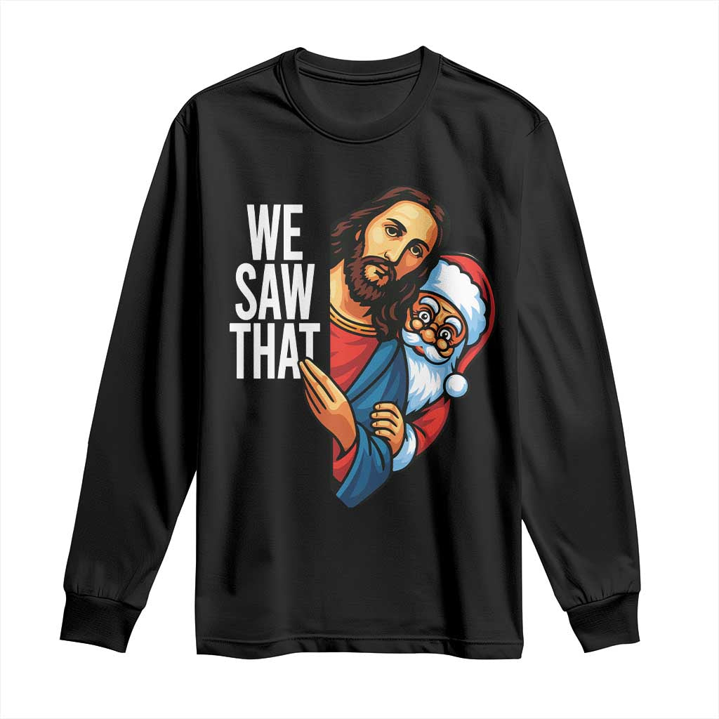 Funny Jesus Santa Meme Long Sleeve Shirt We Saw That Christmas - Wonder Print Shop