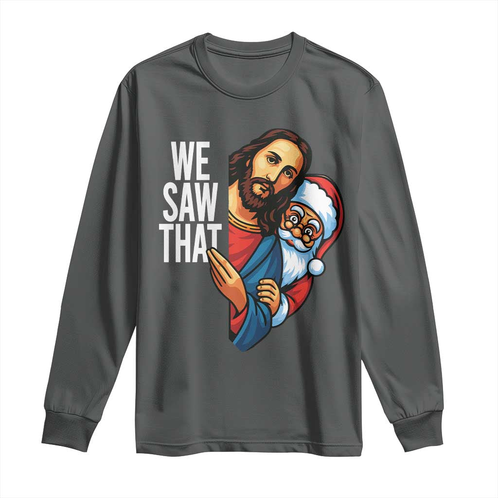 Funny Jesus Santa Meme Long Sleeve Shirt We Saw That Christmas - Wonder Print Shop