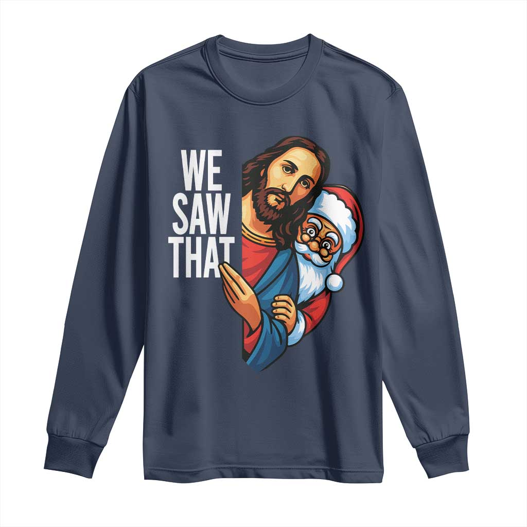 Funny Jesus Santa Meme Long Sleeve Shirt We Saw That Christmas - Wonder Print Shop