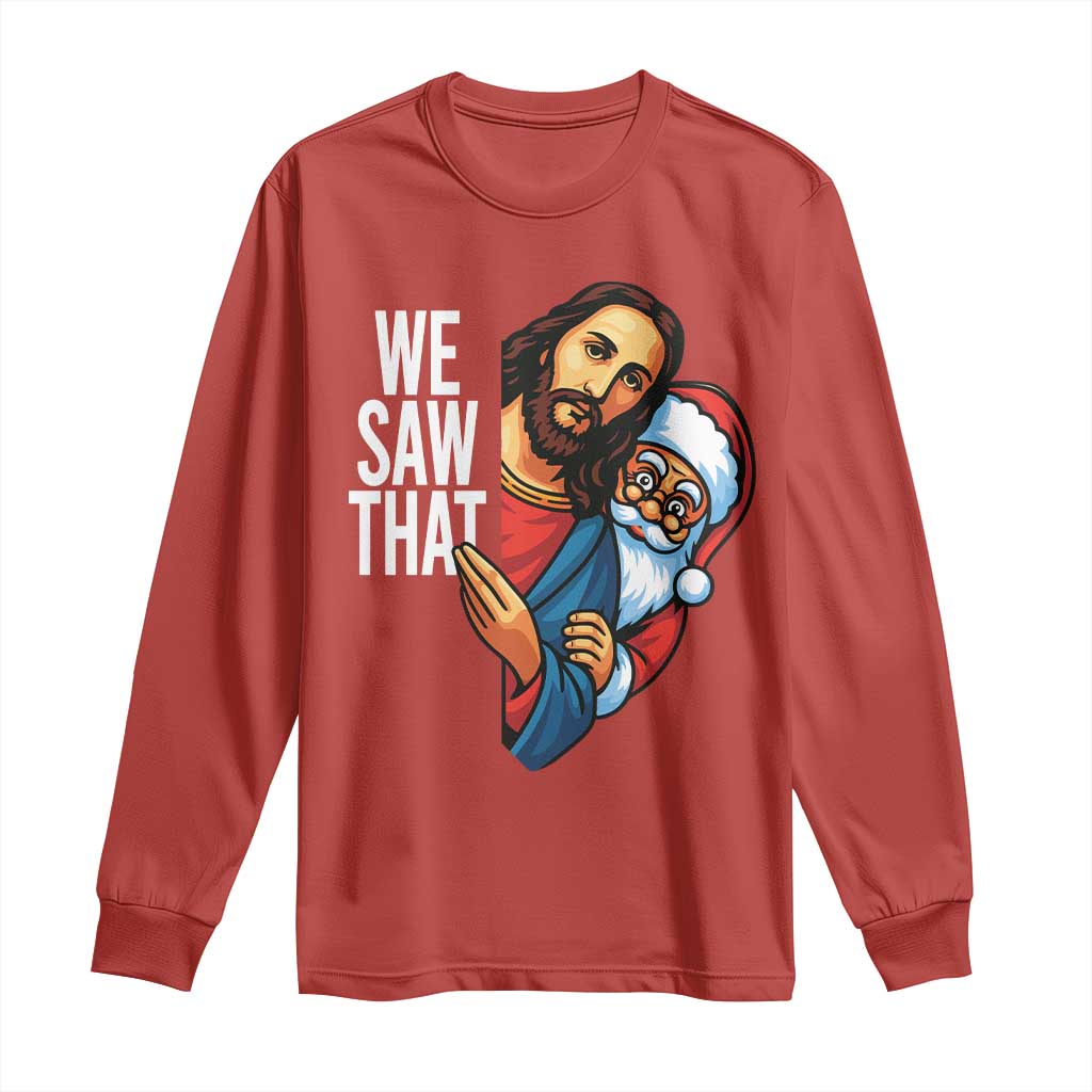 Funny Jesus Santa Meme Long Sleeve Shirt We Saw That Christmas - Wonder Print Shop
