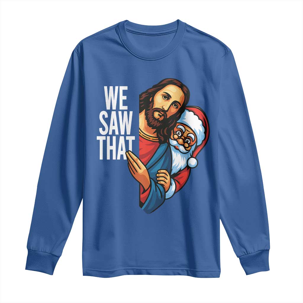 Funny Jesus Santa Meme Long Sleeve Shirt We Saw That Christmas - Wonder Print Shop