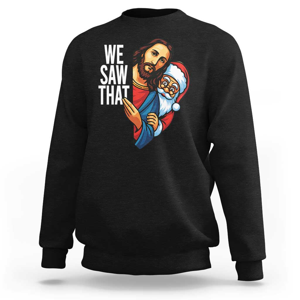 Funny Jesus Santa Meme Sweatshirt We Saw That Christmas - Wonder Print Shop